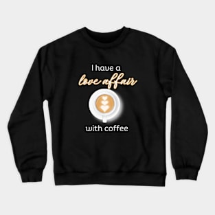 I have a love affair with coffee Crewneck Sweatshirt